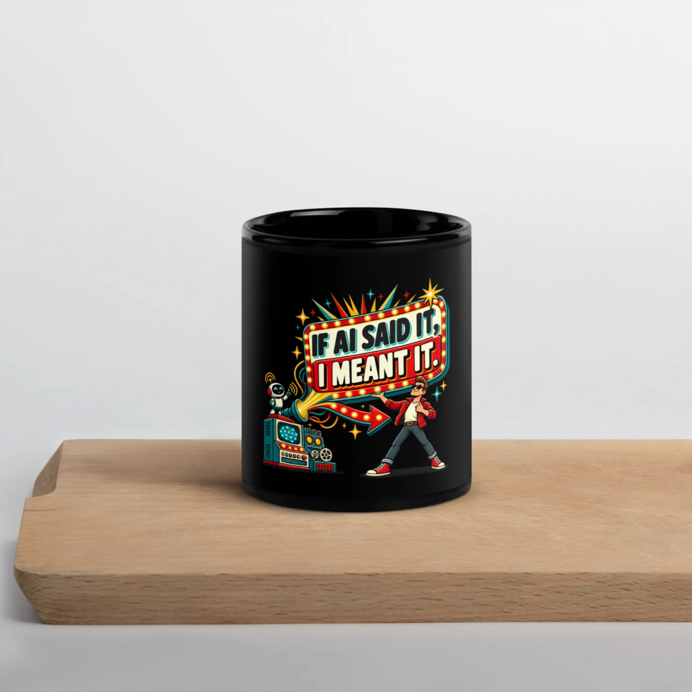 If AI Said It, I Meant It. - Funny AI Black Glossy Mug, Design A