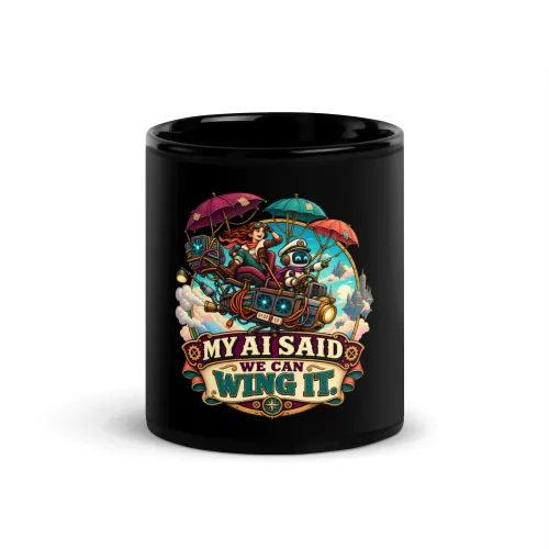 My AI Said We Can Wing It. - Funny AI Black Glossy Mug, Design B - 11 oz - Black