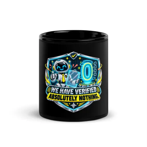 We Have Verified Absolutely Nothing. - Funny AI Black Glossy Mug, Design B - 11 oz - Black