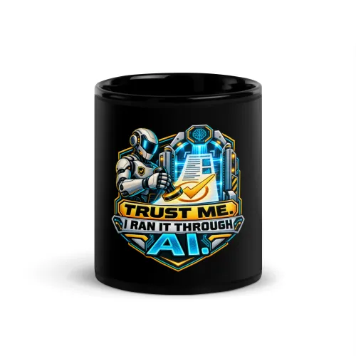Trust Me. I Ran It Through AI. - Funny AI Black Glossy Mug, Design A - 11 oz - Black