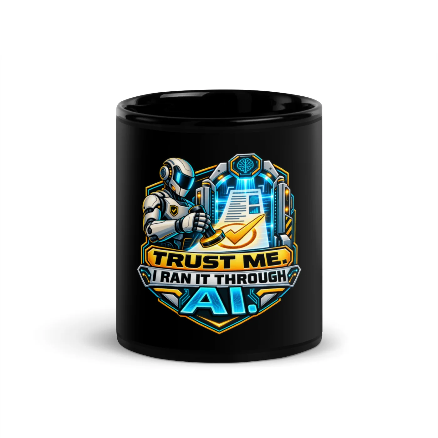 Trust Me. I Ran It Through AI. - Funny AI Black Glossy Mug, Design A