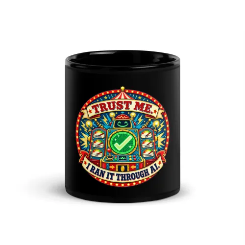 Trust Me. I Ran It Through AI. - Funny AI Black Glossy Mug, Design B - 11 oz - Black