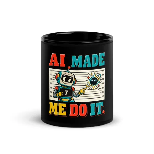 AI Made Me Do It. - Funny AI Black Glossy Mug, Design A - 11 oz - Black
