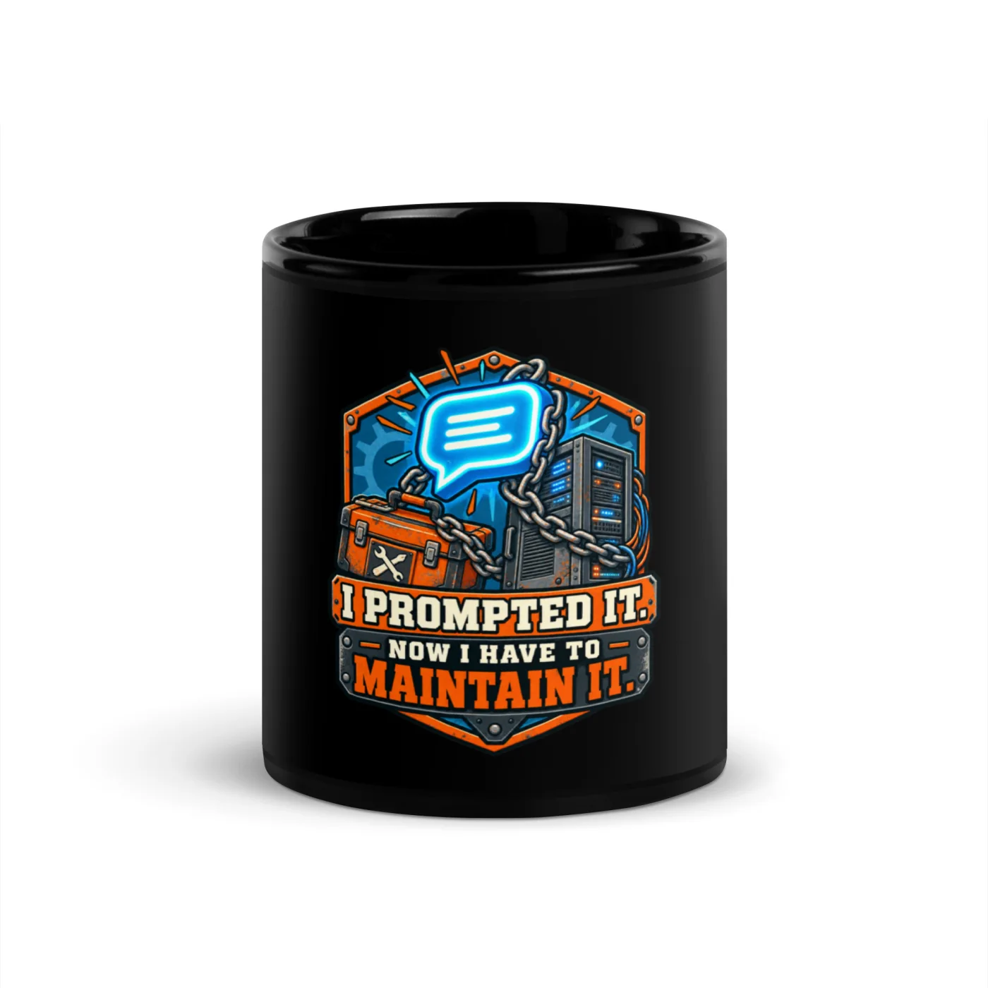I Prompted It. Now I Have to Maintain It. - Funny AI Black Glossy Mug, Design A