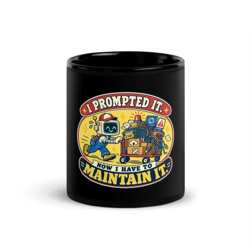 I Prompted It. Now I Have to Maintain It. - Funny AI Black Glossy Mug, Design B - 11 oz - Black