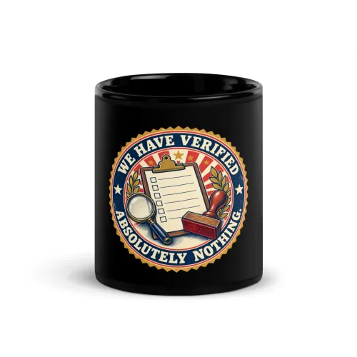 We Have Verified Absolutely Nothing. - Funny AI Black Glossy Mug, Design A - 11 oz - Black
