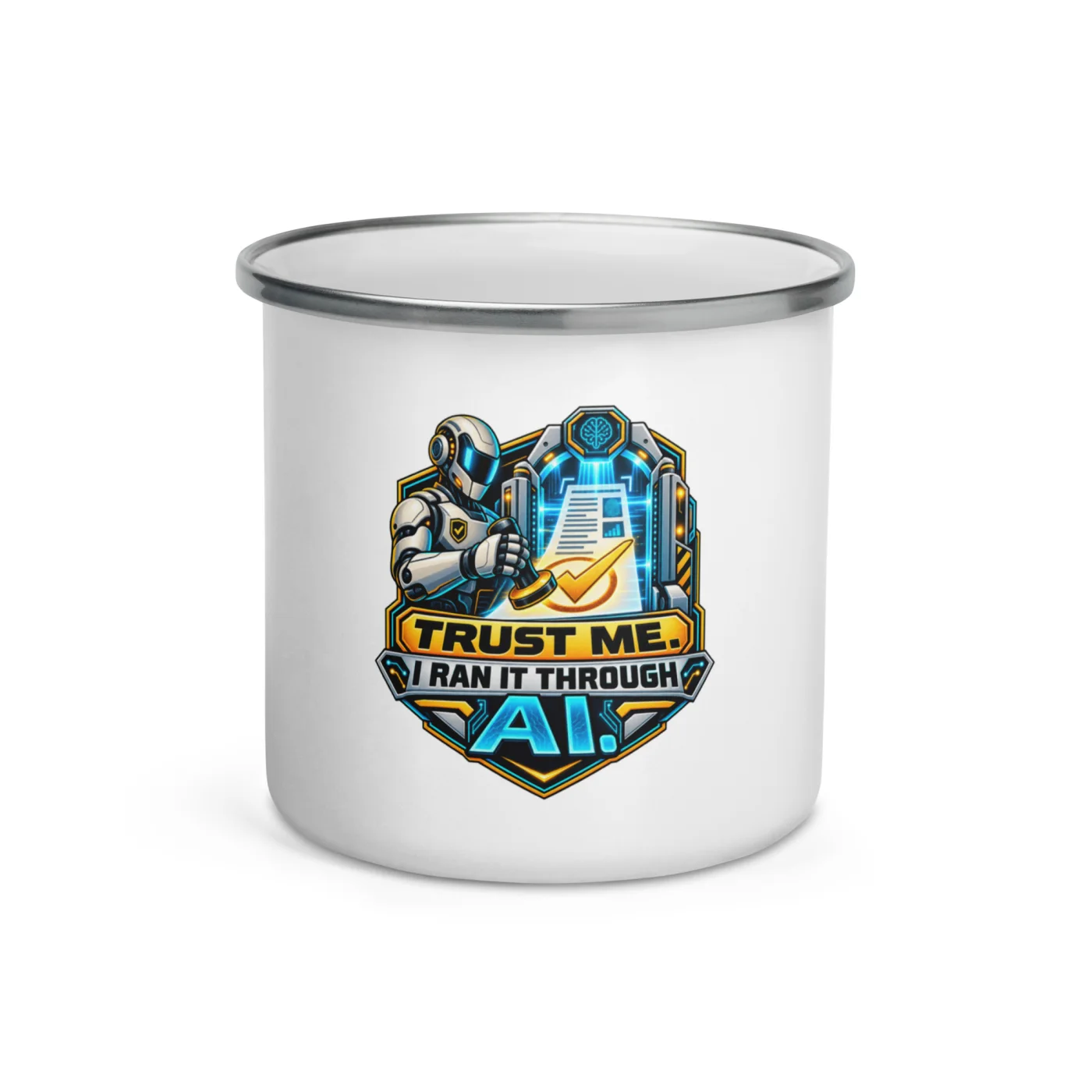 Trust Me. I Ran It Through AI. - Funny AI Enamel Camp Mug, Design A