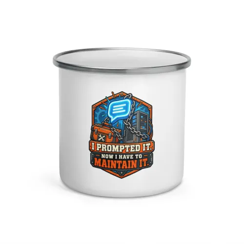 I Prompted It. Now I Have to Maintain It. - Funny AI Enamel Camp Mug, Design A - 12 oz - White