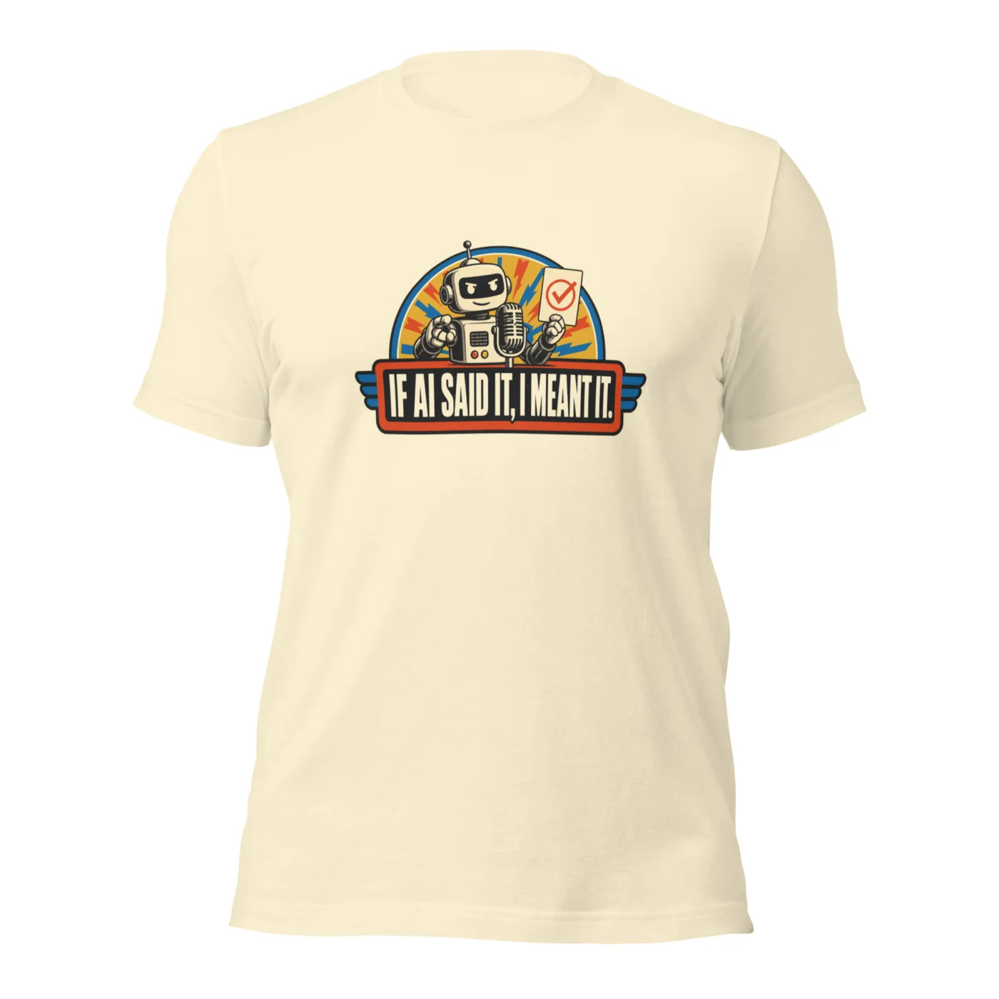 Funny AI T-Shirt, Retro Robot: If AI Said It, I Meant It.