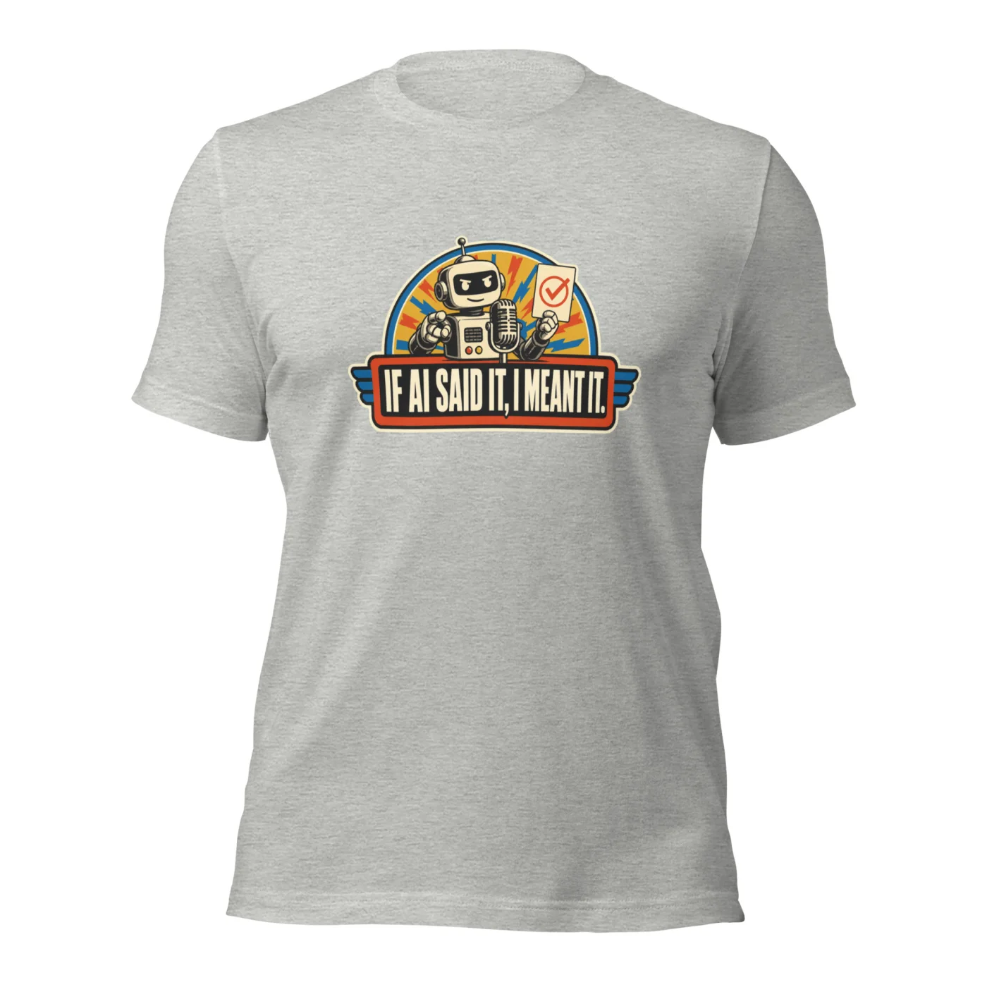 Funny AI T-Shirt, Retro Robot: If AI Said It, I Meant It.