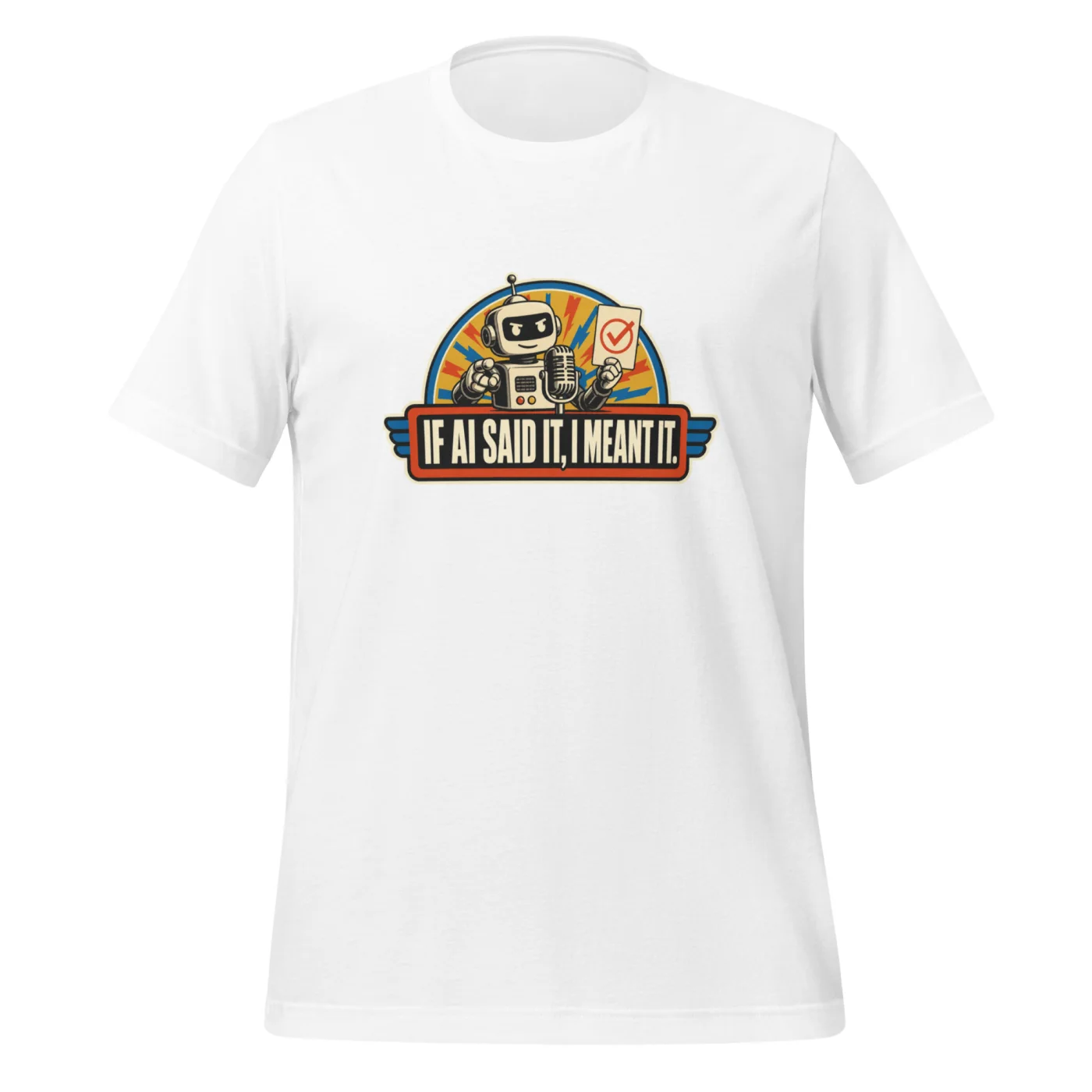 Funny AI T-Shirt, Retro Robot: If AI Said It, I Meant It.