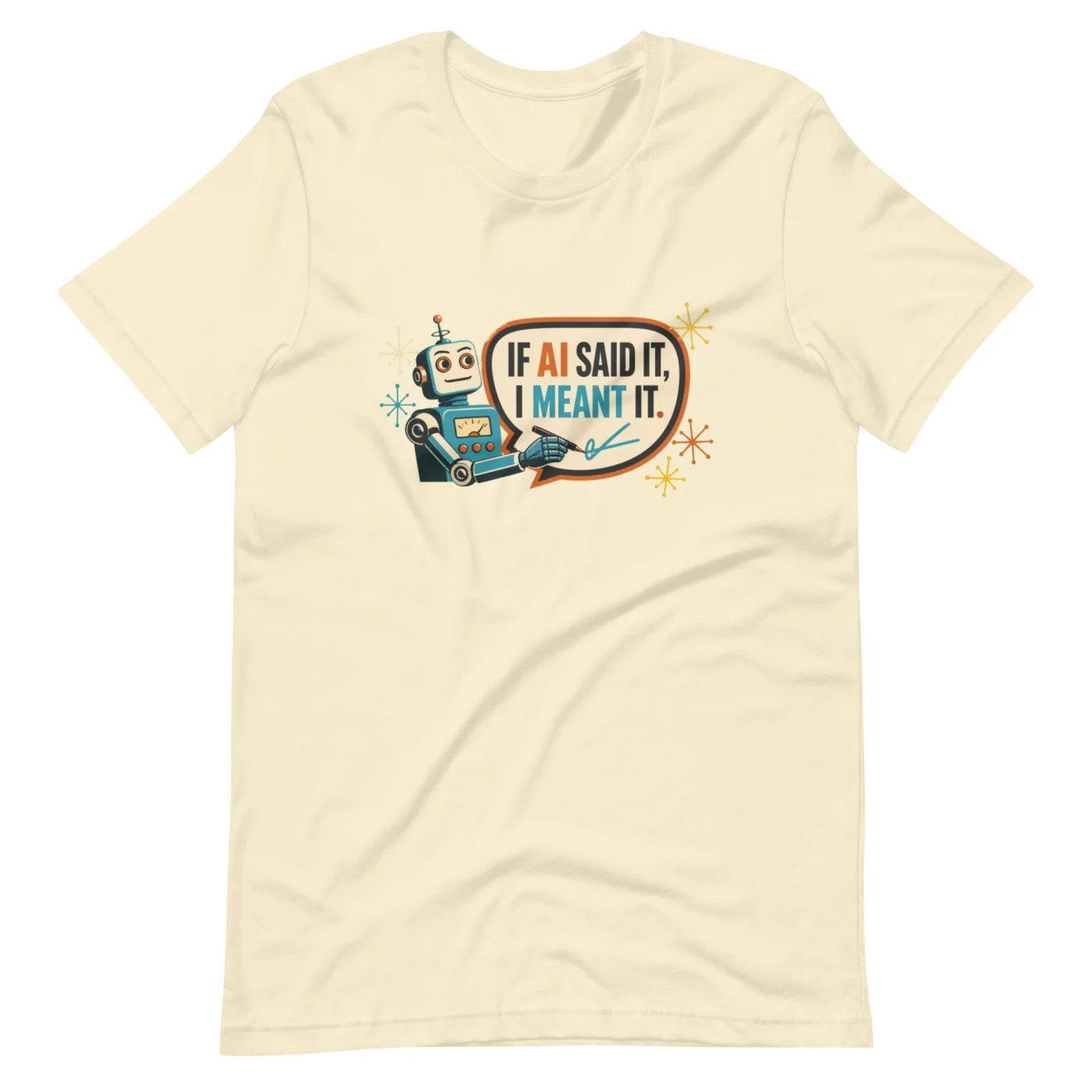 Funny AI T-Shirt, Funny Robot: If AI Said It, I Meant It.