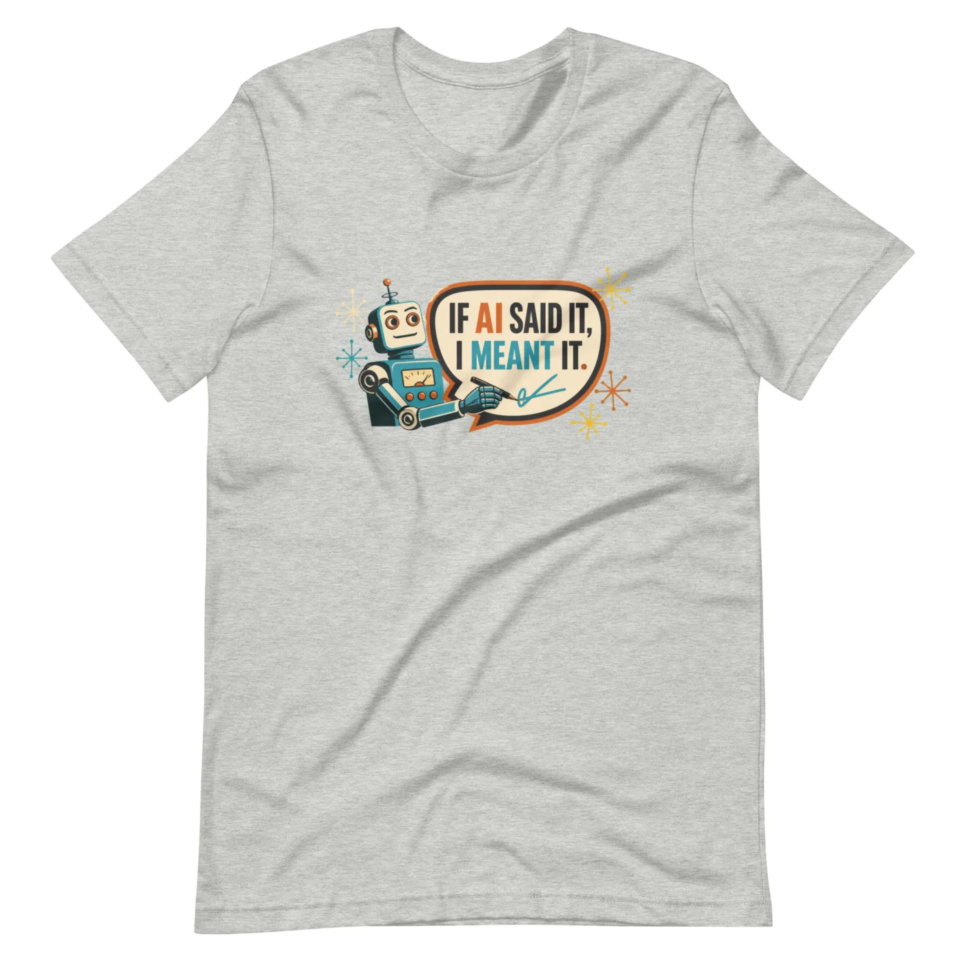 Funny AI T-Shirt, Funny Robot: If AI Said It, I Meant It.