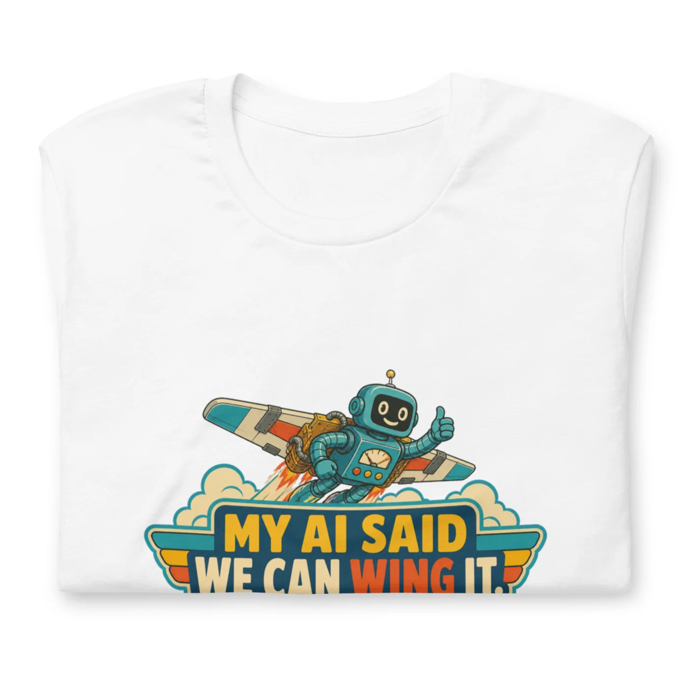Funny AI T-Shirt, Retro Robot: My AI Said We Can Wing It.