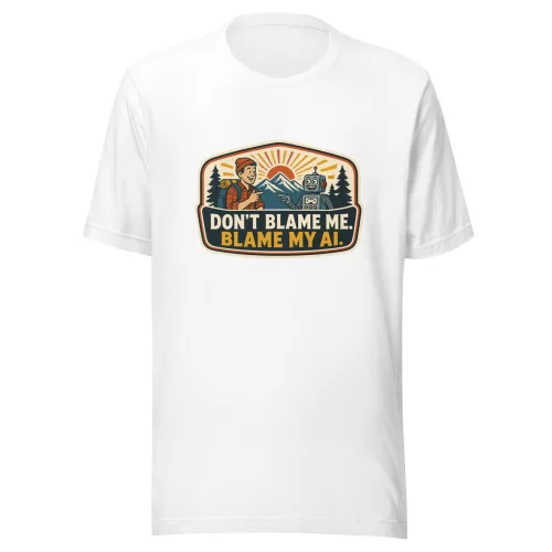 Funny AI T-Shirt, Funny Robot: Don't Blame Me. Blame My AI. - 5XL - White