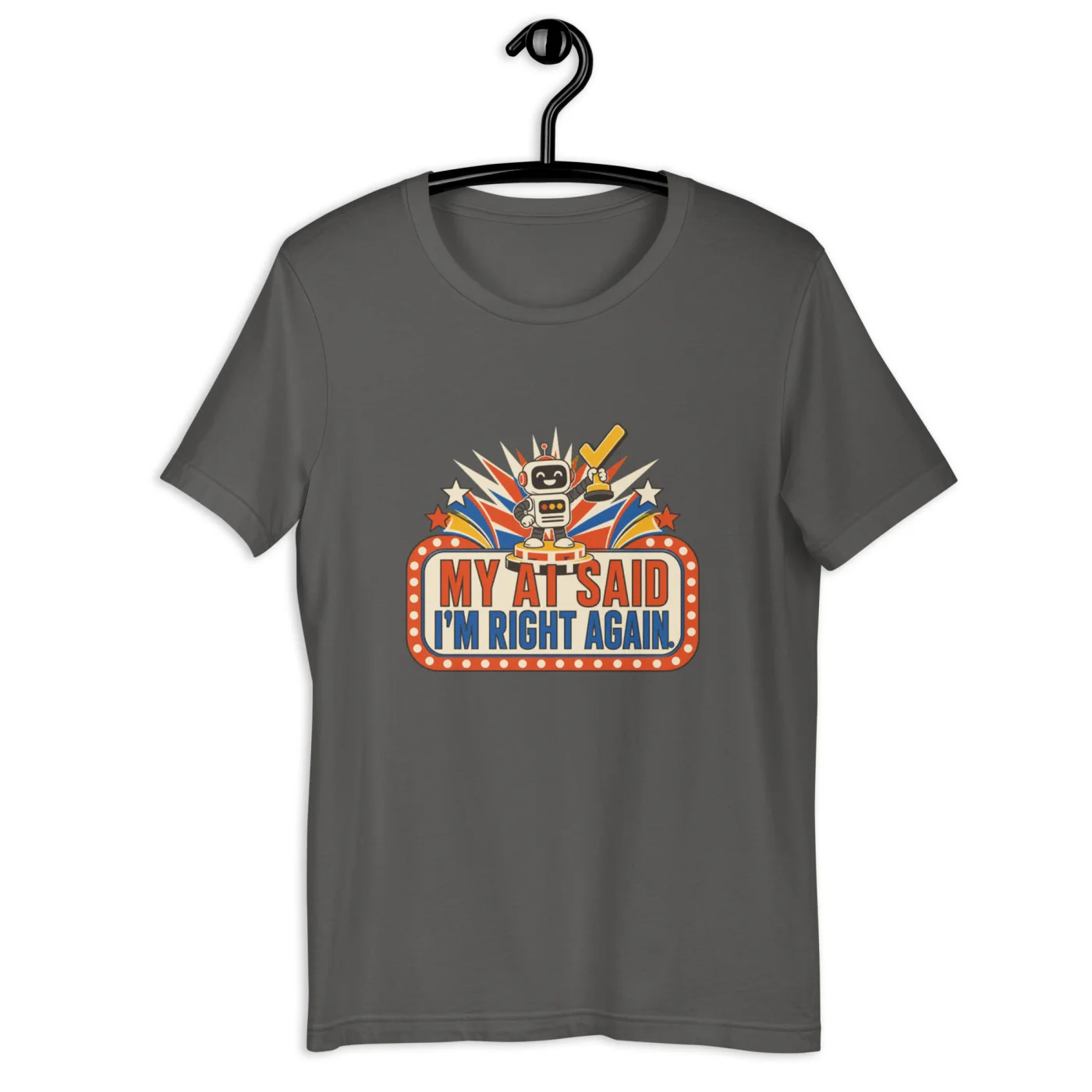 Funny AI T-Shirt, Retro Robot: My AI Said I'm Right Again.