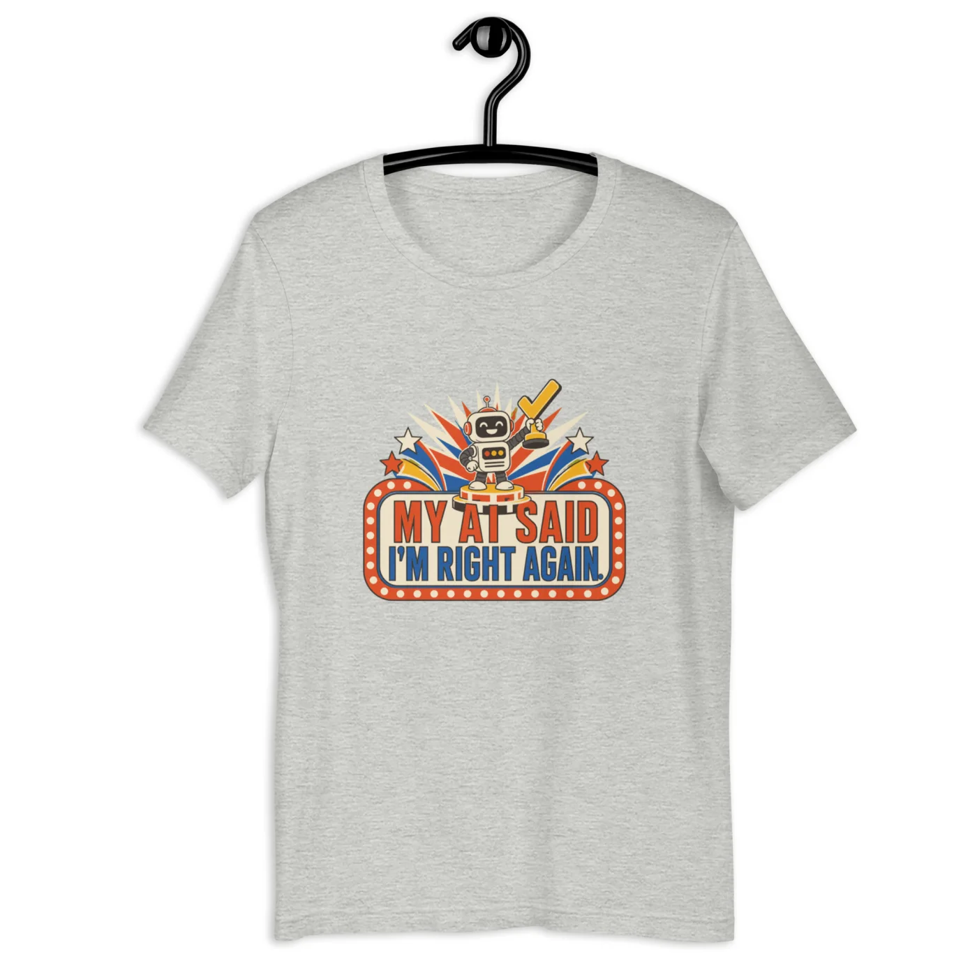Funny AI T-Shirt, Retro Robot: My AI Said I'm Right Again.