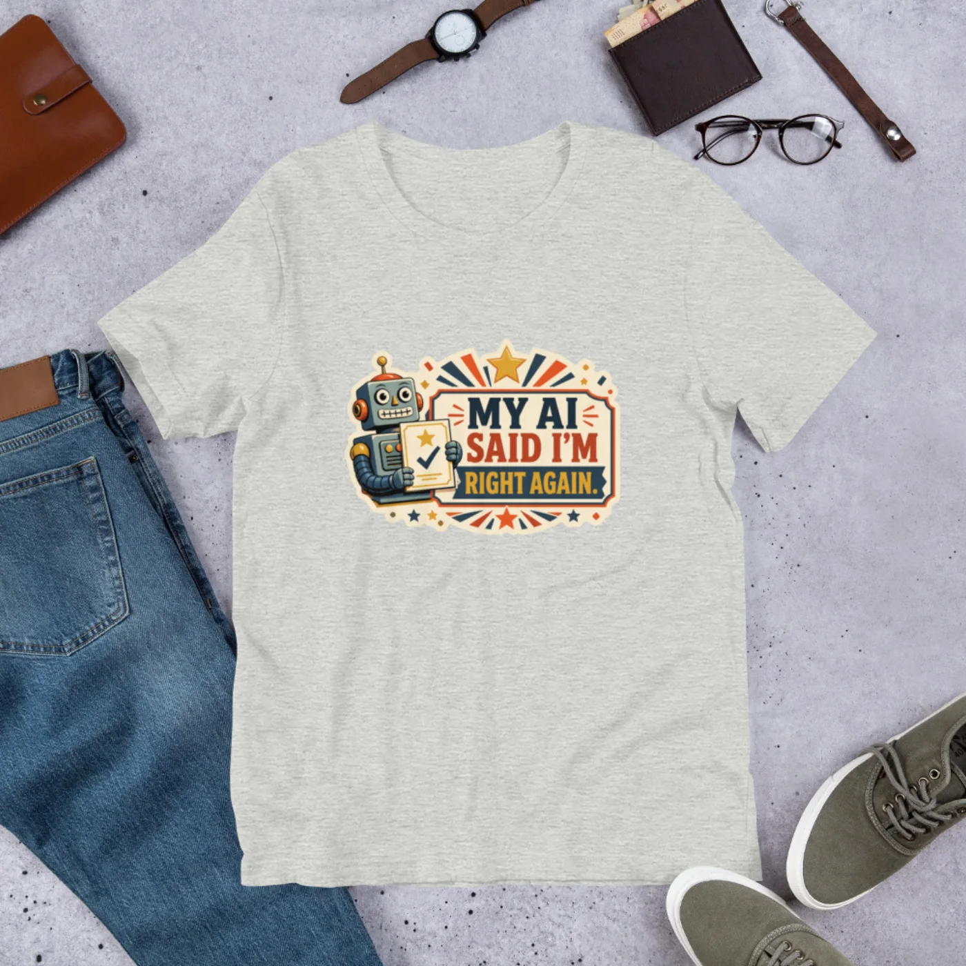 Funny AI T-Shirt, Funny Robot: My AI Said I'm Right Again.