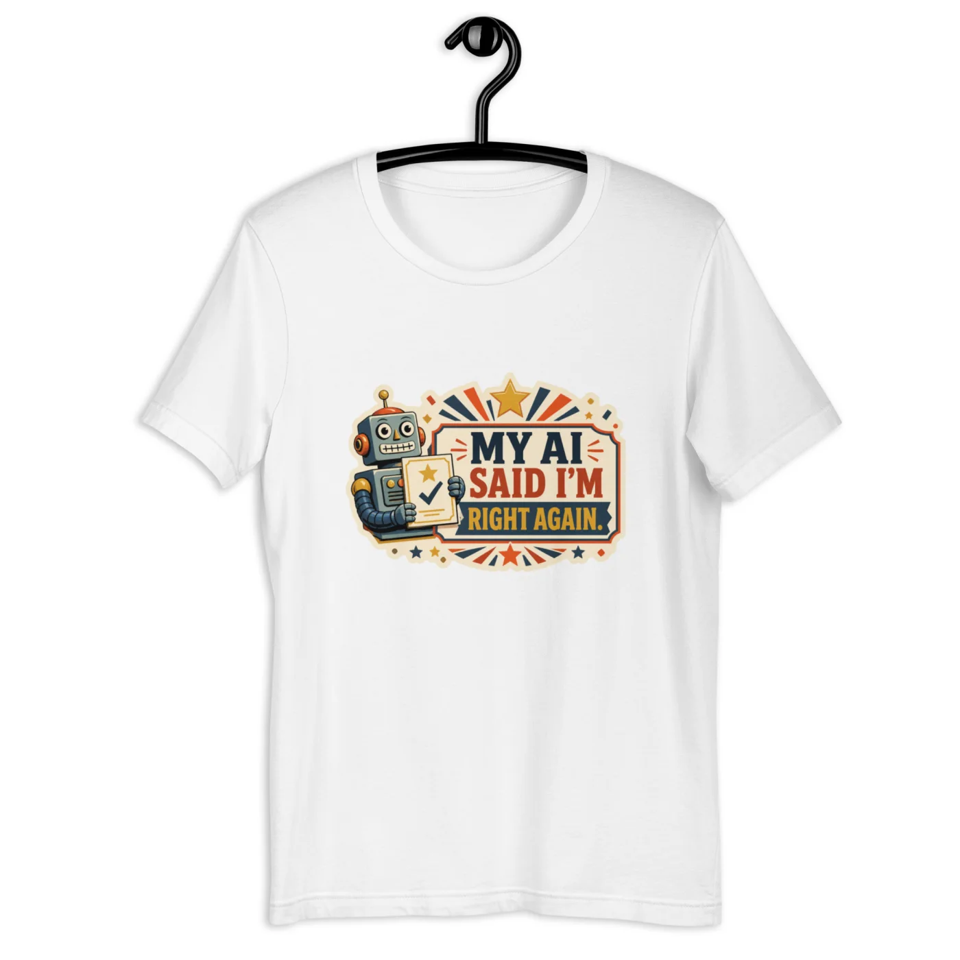 Funny AI T-Shirt, Funny Robot: My AI Said I'm Right Again.