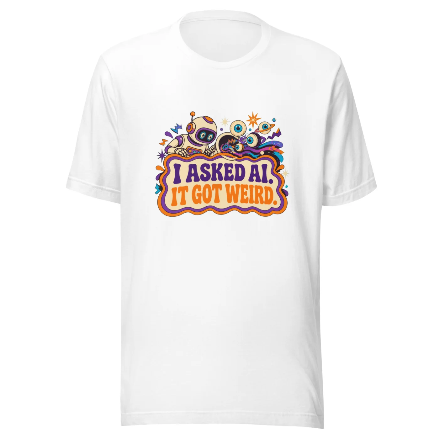 Funny AI T-Shirt, Funny Robot: I Asked AI. It Got Weird.