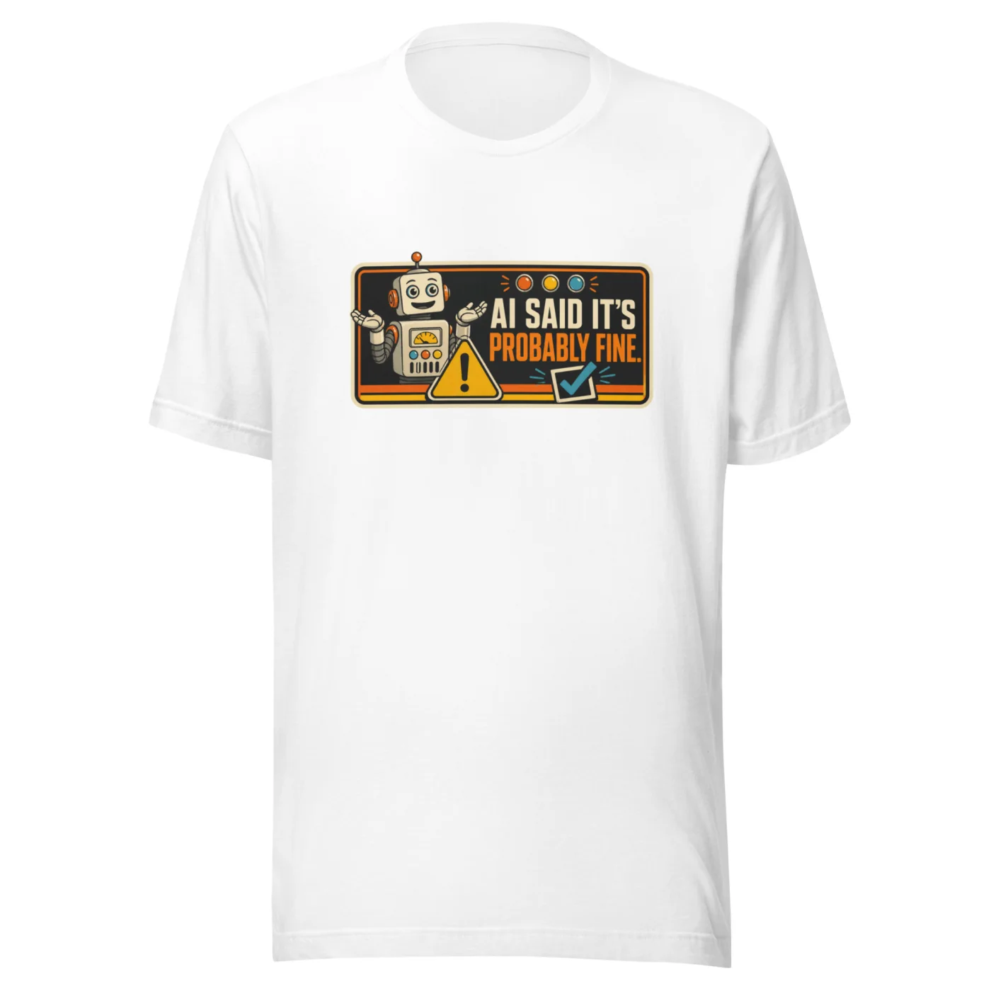 Funny AI T-Shirt, Funny Robot: AI Said It's Probably Fine.