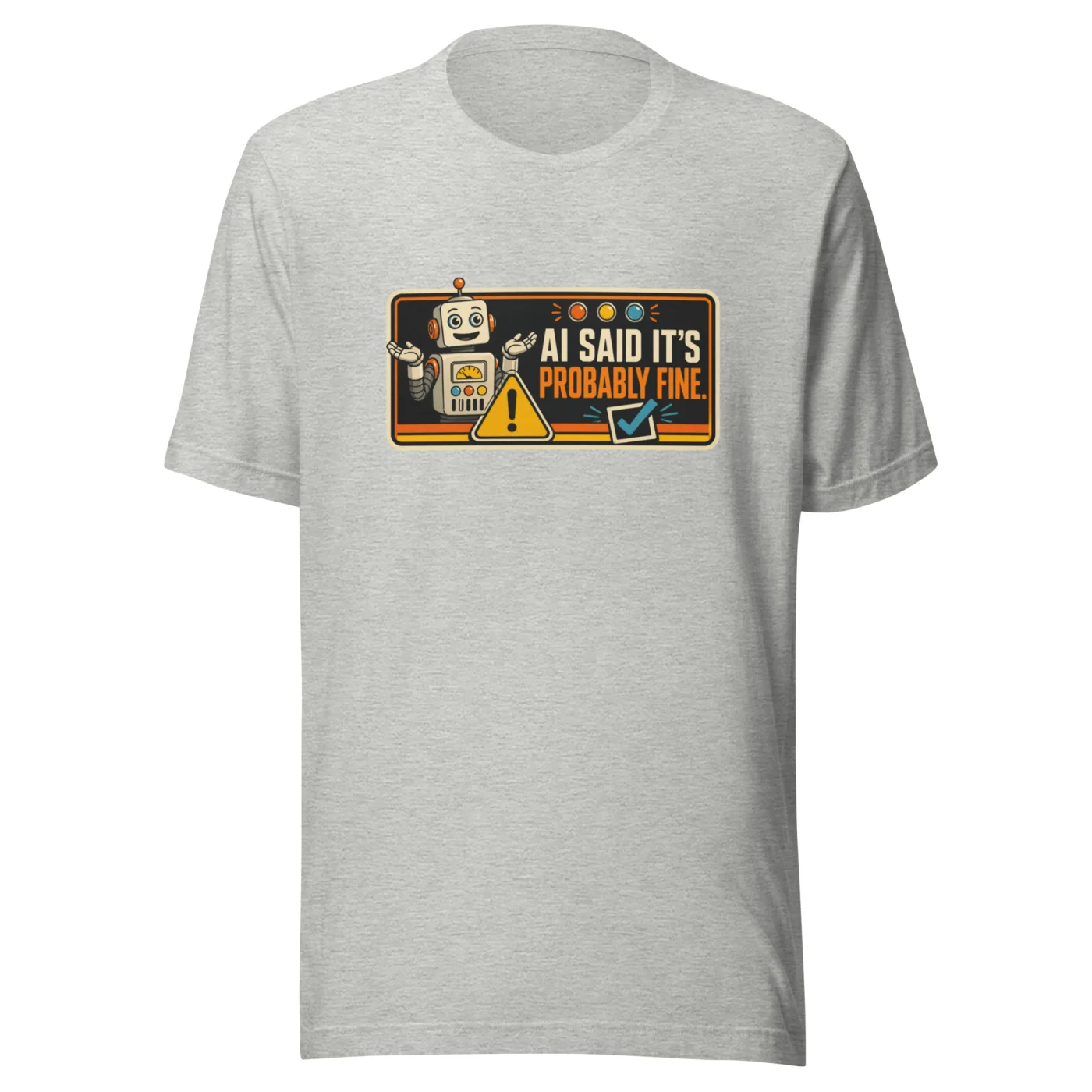 Funny AI T-Shirt, Funny Robot: AI Said It's Probably Fine.