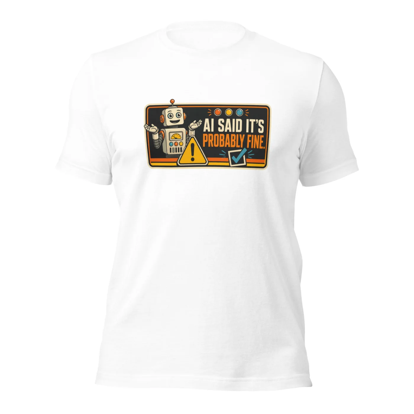 Funny AI T-Shirt, Funny Robot: AI Said It's Probably Fine.