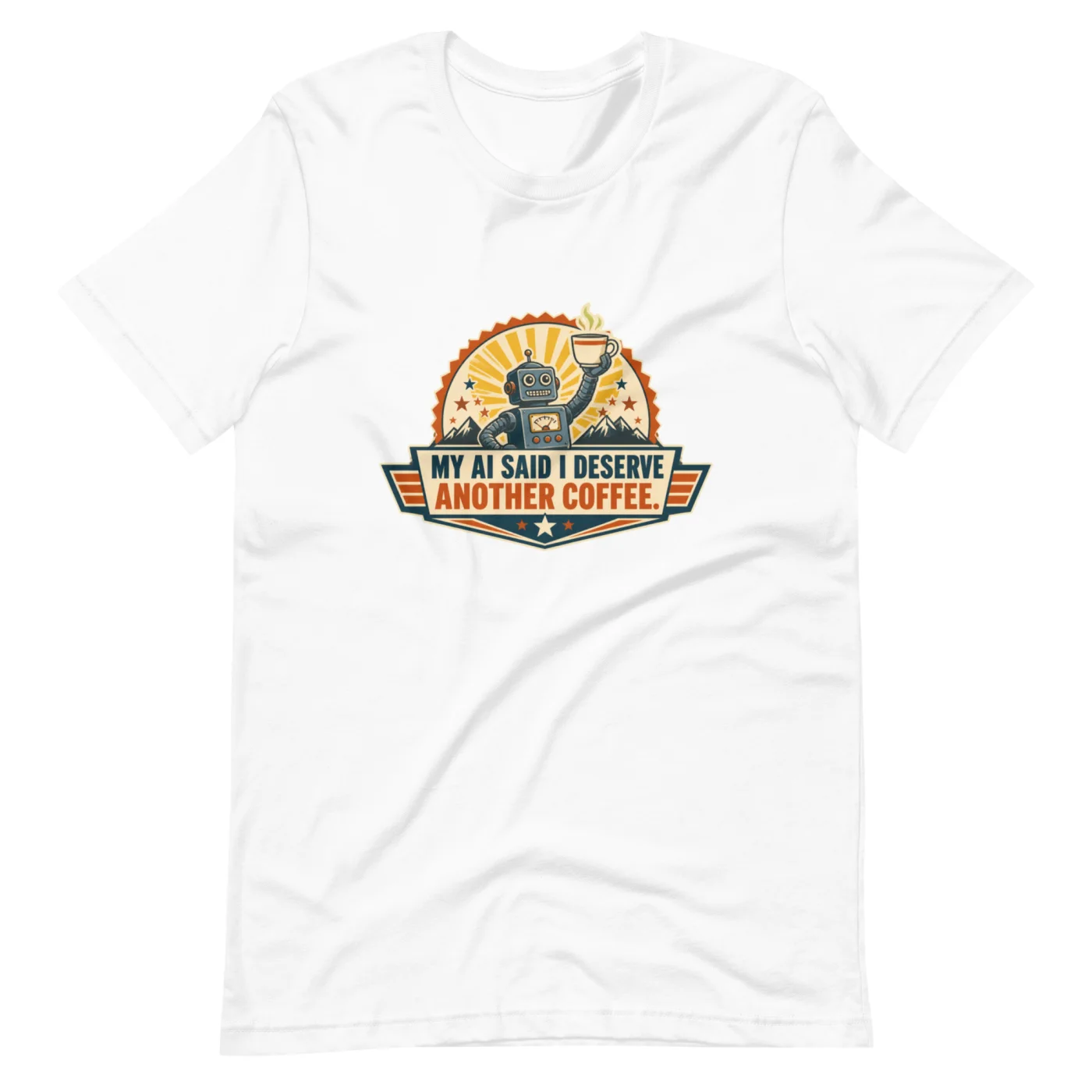 Funny AI T-Shirt, Retro Robot: My AI Said I Deserve Another Coffee.