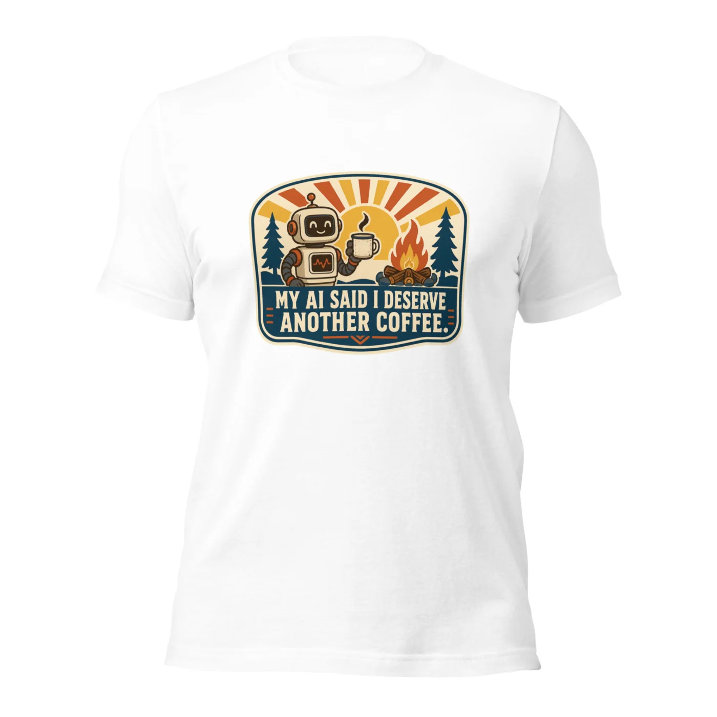 Funny AI T-Shirt, Funny Robot: My AI Said I Deserve Another Coffee.