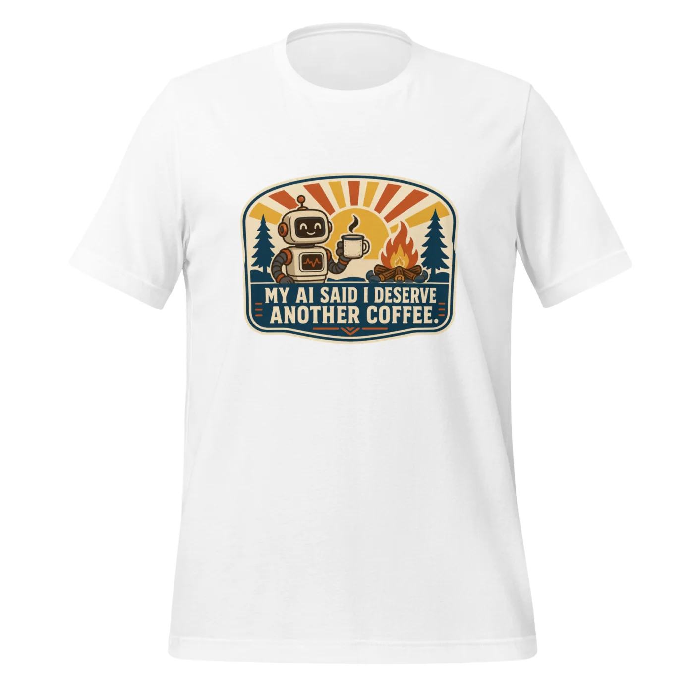 Funny AI T-Shirt, Funny Robot: My AI Said I Deserve Another Coffee.