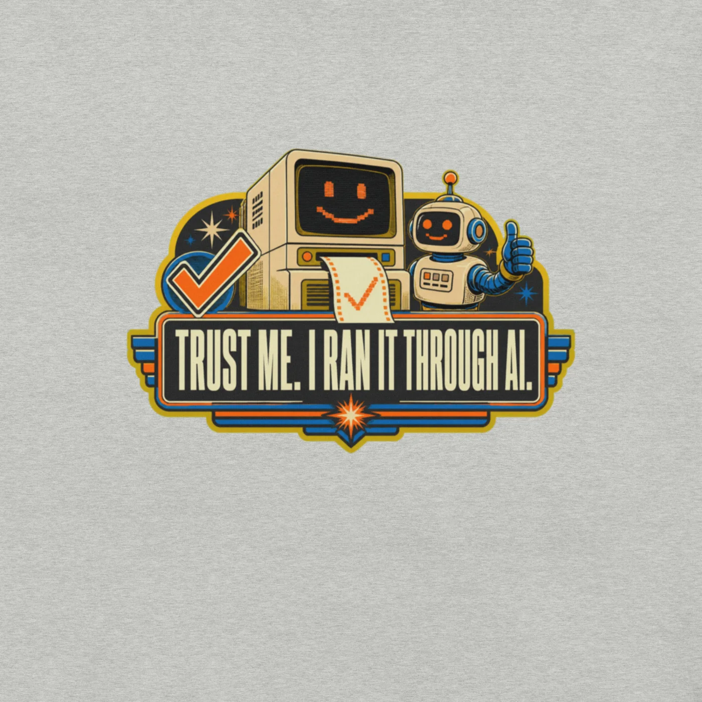 Funny AI T-Shirt, Retro Robot: Trust Me. I Ran It Through AI.