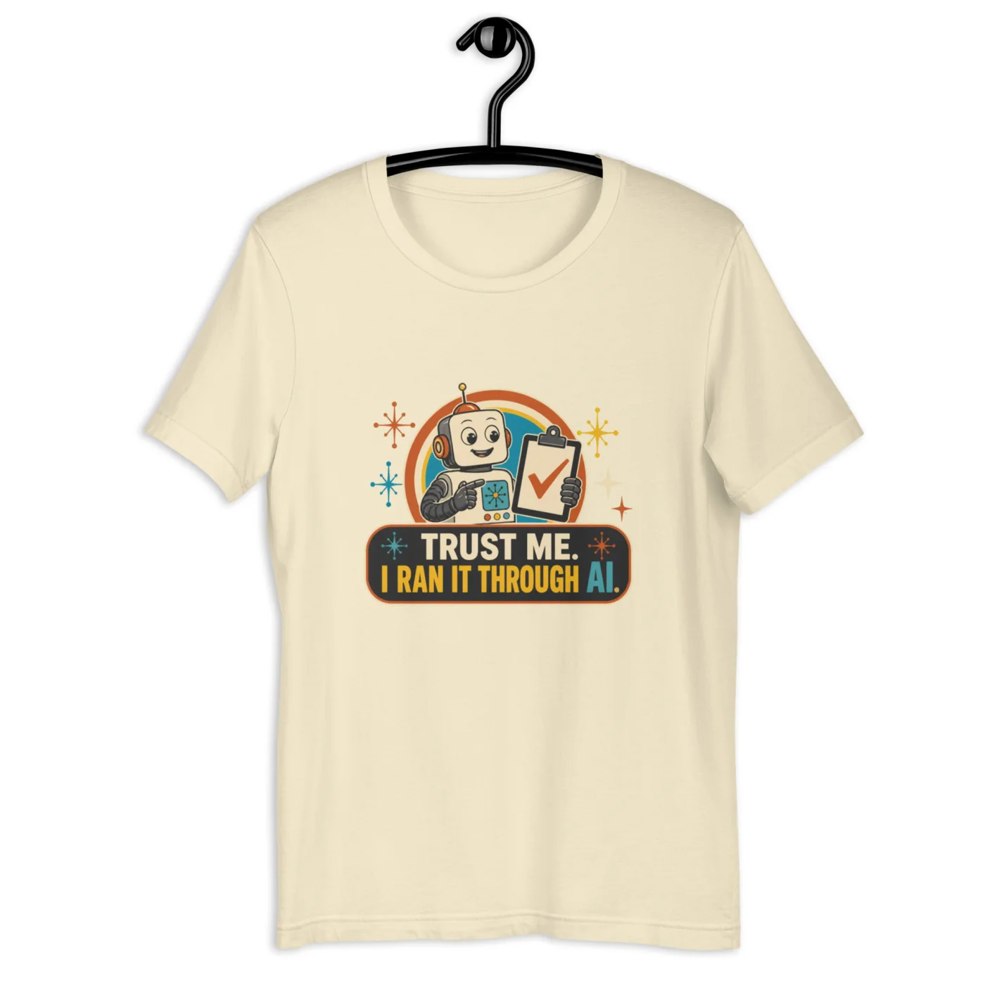 Funny AI T-Shirt, Funny Robot: Trust Me. I Ran It Through AI.