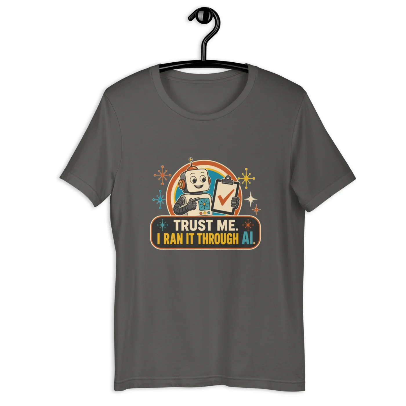Funny AI T-Shirt, Funny Robot: Trust Me. I Ran It Through AI.