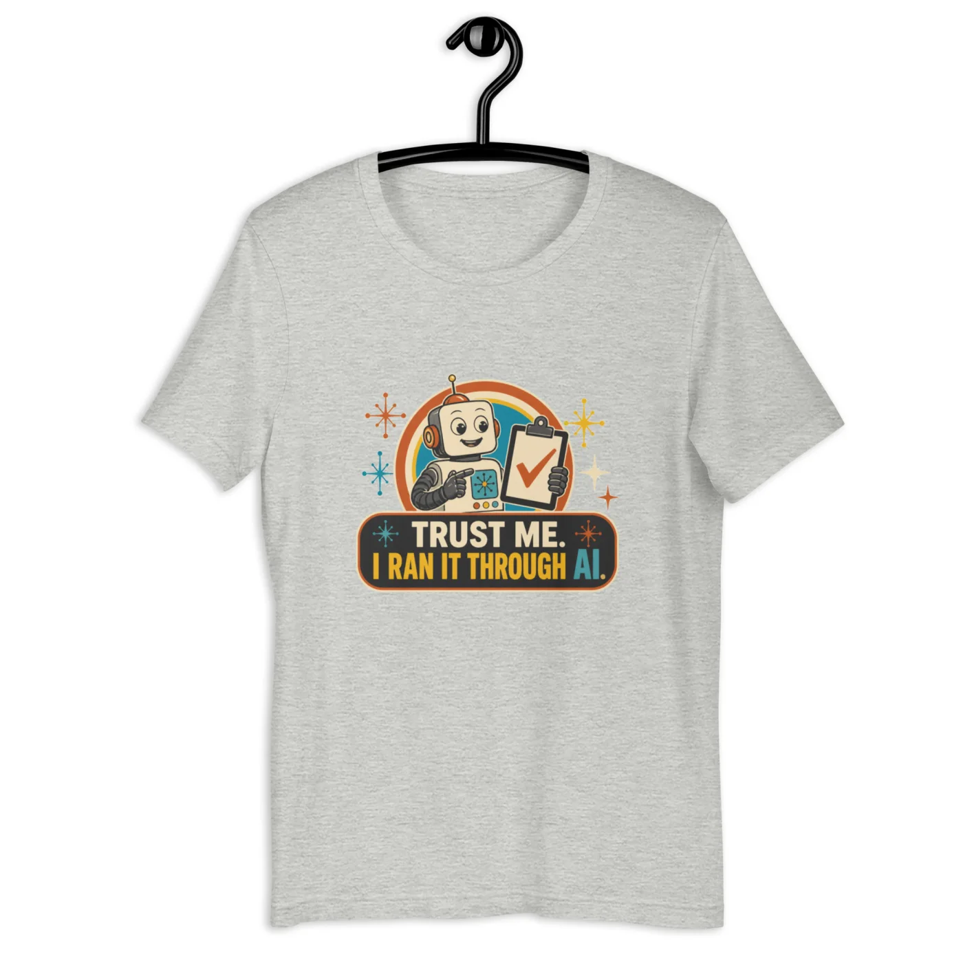 Funny AI T-Shirt, Funny Robot: Trust Me. I Ran It Through AI.