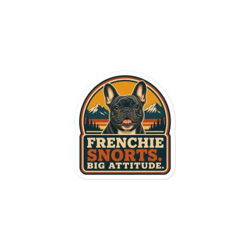 French Bulldog Vinyl Sticker: Frenchie Snorts. Big Attitude. - 3″×3″ - White