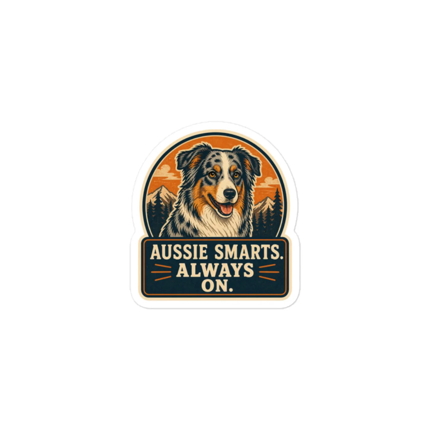Australian Shepherd Vinyl Sticker: Aussie Smarts. Always On.