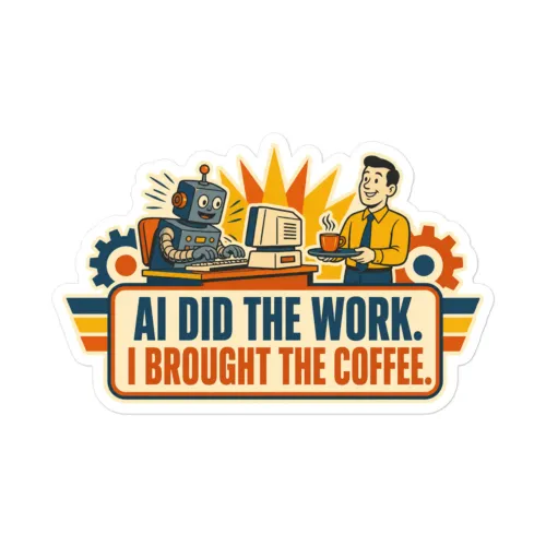 Funny AI Vinyl Sticker, Retro Robot: AI Did the Work. I Brought the Coffee. - 5.5″×5.5″ - White