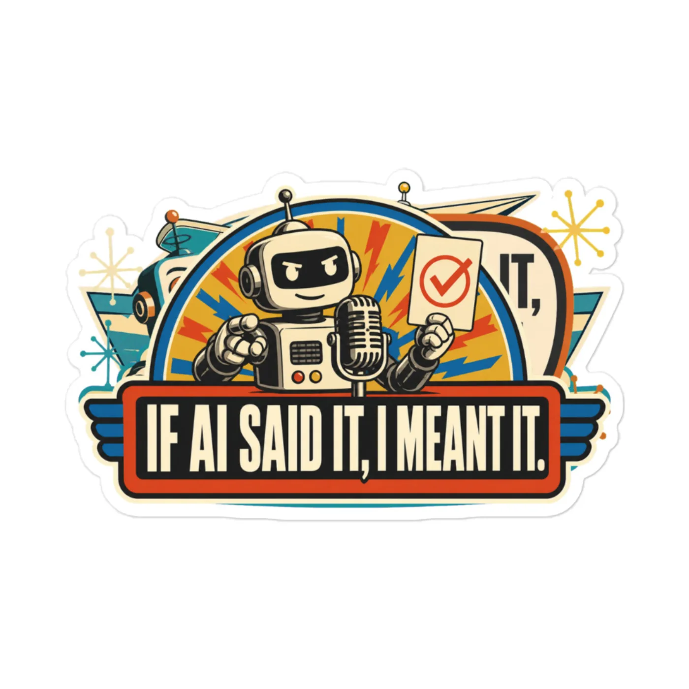 Funny AI Vinyl Sticker, Retro Robot: If AI Said It, I Meant It.