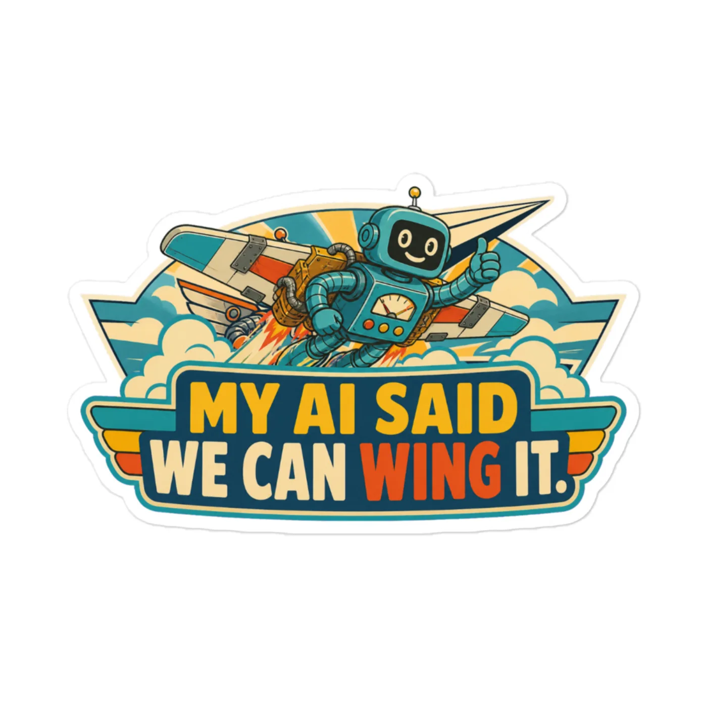 Funny AI Vinyl Sticker, Retro Robot: My AI Said We Can Wing It.
