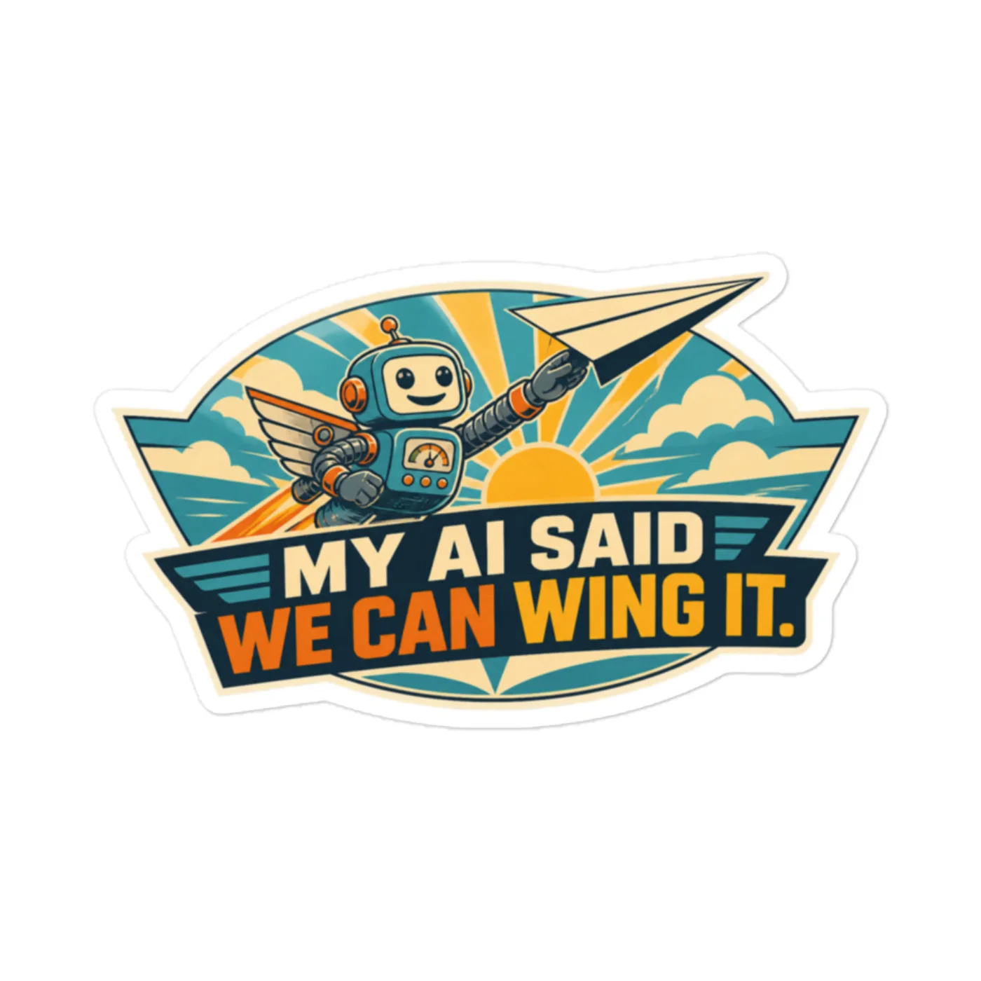 Funny AI Vinyl Sticker, Funny Robot: My AI Said We Can Wing It.