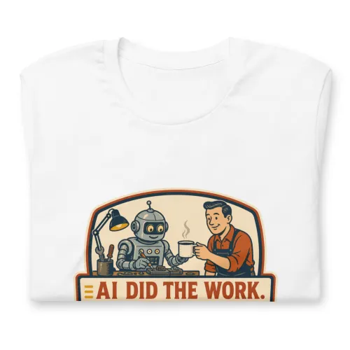 Funny AI T-Shirt, Funny Robot: AI Did the Work. I Brought the Coffee. - 5XL - White