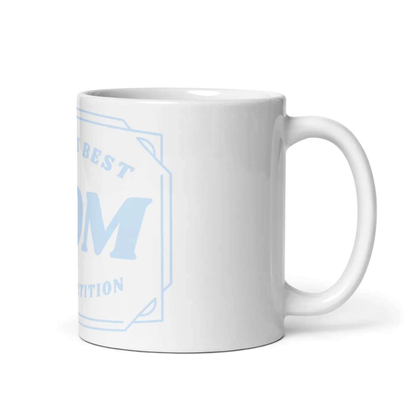 World's Best Mom Coffee Mug, No Competition Funny Mom Gift