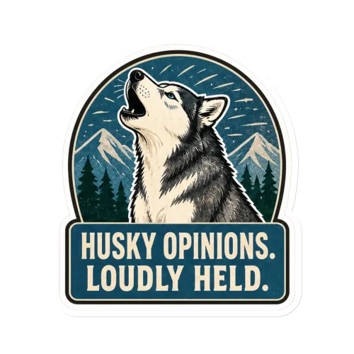 Die-Cut Magnet, Husky Opinions. Loudly Held, Siberian Husky Gift - 6″×6″ - White