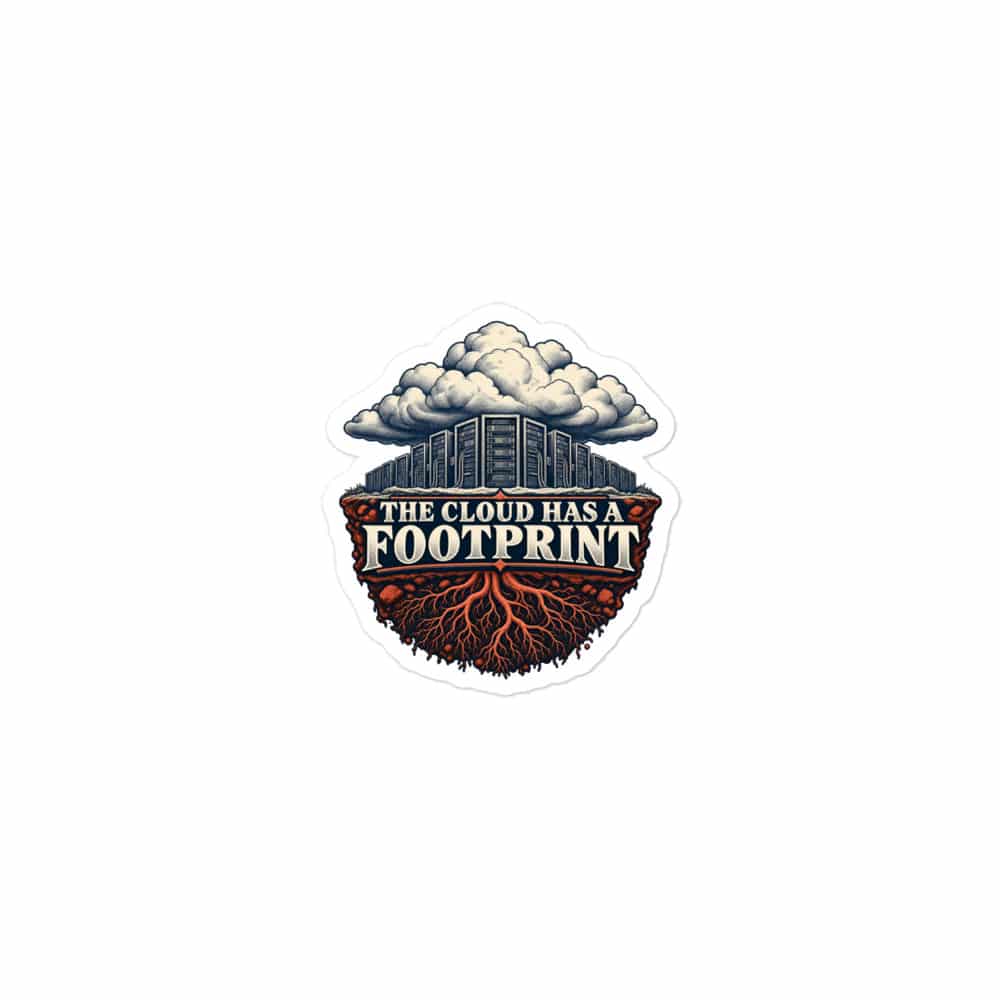 Vinyl Sticker: The cloud has a footprint