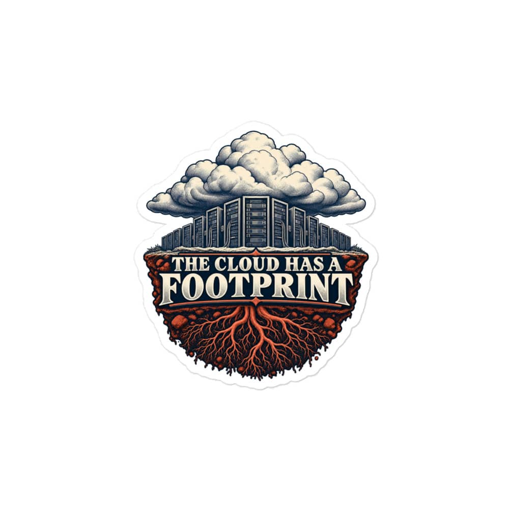 Vinyl Sticker: The cloud has a footprint