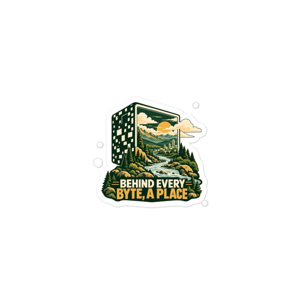 Vinyl Sticker: Behind every byte, a place