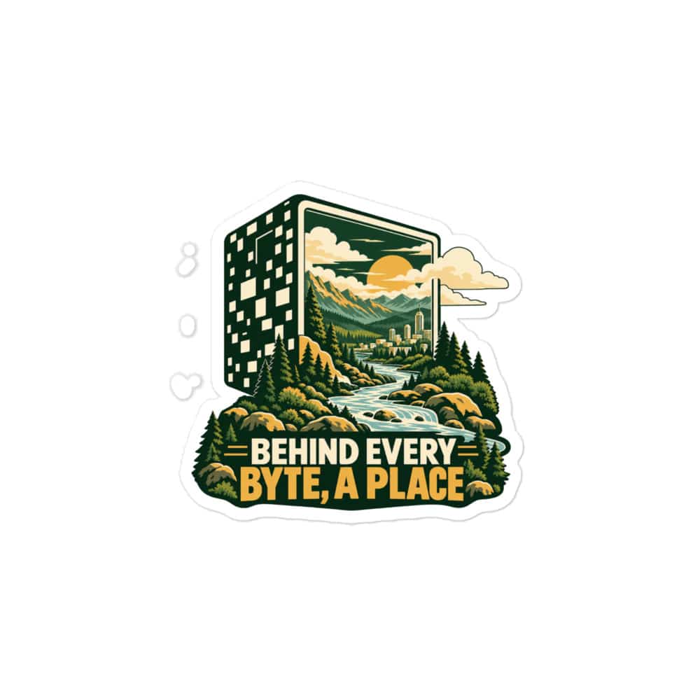 Vinyl Sticker: Behind every byte, a place