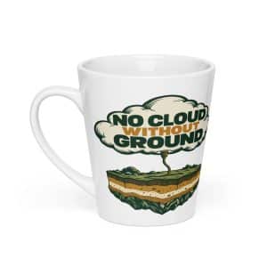Latte Mug: No cloud without ground - 12 oz - Main