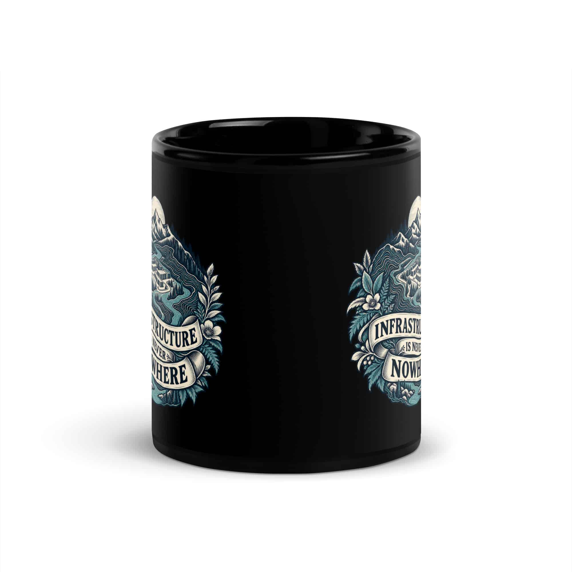 Black Glossy Coffee Mug: Infrastructure is never nowhere
