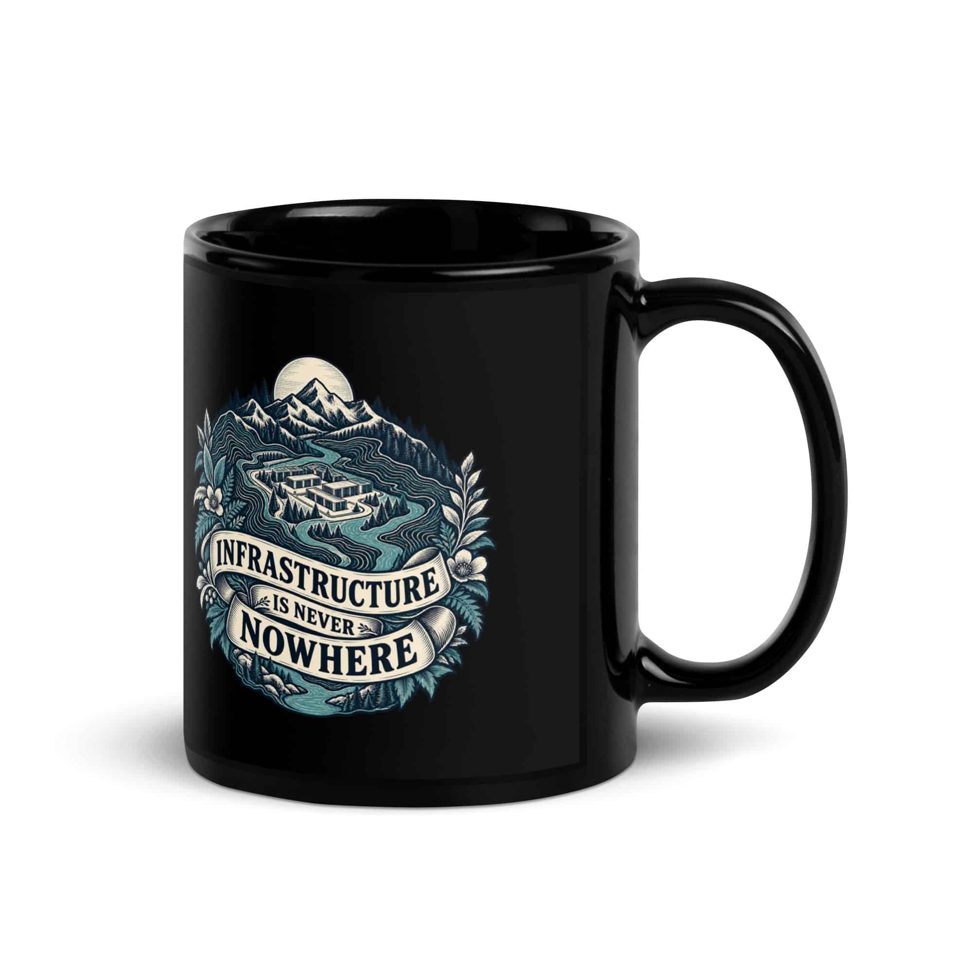 Black Glossy Coffee Mug: Infrastructure is never nowhere